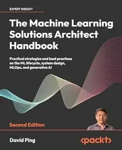 The Machine Learning Solutions Architect Handbook (2nd Edition)