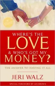 Where's The Love & Who's Got My Money?: The Answer To Having It All