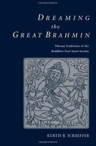 Dreaming the Great Brahmin: Tibetan Traditions of the Buddhist Poet-Saint Saraha