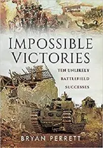 Impossible Victories: Ten Unlikely Battlefield Successes [Repost]