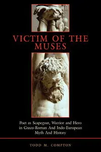 Todd M. Compton, "Victim of The Muses: Poet as Scapegoat, Warrior and Hero in Greco-Roman and Indo-European Myth and History"