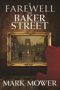 «A Farewell to Baker Street» by Mark Mower