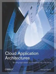 Cloud Application Architectures: Building Applications and Infrastructure in the Cloud (repost)