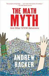 The Math Myth: And Other STEM Delusions