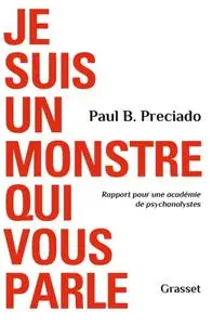 Paul B. Preciado, "Je suis un monstre qui vous parle : Rapport pour une académie de psychanalystes"