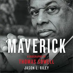 Maverick: A Biography of Thomas Sowell [Audiobook]