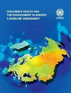 Children's health and the environment in Europe : a baseline assessment.