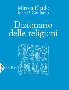 Mircea Eliade, Ioan P. Couliano - Dizionario delle religioni
