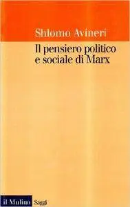 Shlomo Avineri - Il pensiero politico e sociale di Marx