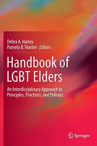 Handbook of LGBT Elders: An Interdisciplinary Approach to Principles, Practices, and Policies