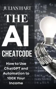 The ai Cheat Code : How to use Chat gpt and Automation to 100x Your Income