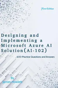 Designing and Implementing a Microsoft Azure AI Solution (AI-102) Exam Prep