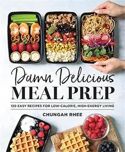 Damn Delicious Meal Prep: 115 Easy Recipes for Low-Calorie, High-Energy Living