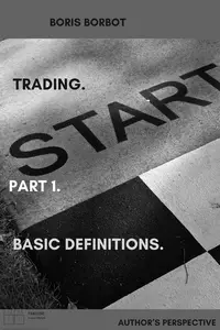 Trading. Part1. Basic definitions. Author's perspective.: Trading from Borbot