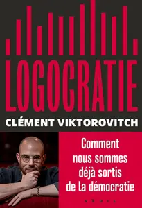 Clément Viktorovitch, "Logocratie ou Le pouvoir confisqué par la parole"