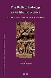 The Birth of Indology as an Islamic Science: Al-Biruni's Treatise on Yoga Psychology