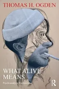 What Alive Means: Psychoanalytic Explorations