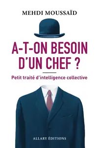 Mehdi Moussaid, "A-t-on besoin d'un chef ? Petit traité d'intelligence collective"