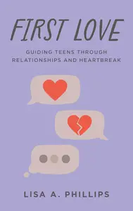 First Love: Guiding Teens through Relationships and Heartbreak