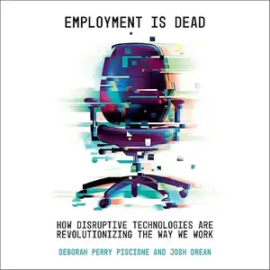 Employment Is Dead: How Disruptive Technologies Are Revolutionizing the Way We Work [Audiobook]