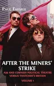 After the Miners' Strike: A39 and Cornish Political Theatre versus Thatcher's Britain