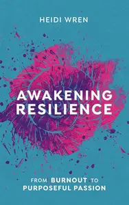 Awakening Resilience: From Burnout to Purposeful Passion