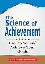 The Science of Achievement: How to Set and Achieve Your Goals