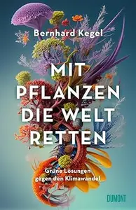 Mit Pflanzen die Welt retten: Grüne Lösungen gegen den Klimawandel