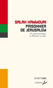 Salah Hamouri, Armelle Laborie-Sivan, "Prisonnier de Jérusalem: Un détenu politique en Palestine occupée"