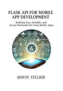 FLASK API FOR MOBILE APP DEVELOPMENT: BUILDING FAST, SCALABLE, AND SECURE BACKENDS