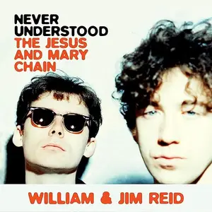 Never Understood: The Jesus and Mary Chain [Audiobook]