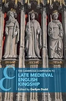 The Cambridge Companion to Late Medieval English Kingship