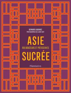 Bernard Laurance, "Asie sucrée : 100 douceurs et pâtisseries"