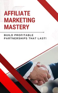 Affiliate Marketing Mastery: Build Profitable Partnerships That Last.