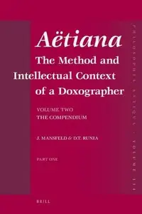 Aëtiana: The Method and Intellectual Context of a Doxographer, Volume II: the Compendium