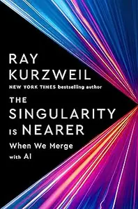 The Singularity Is Nearer: When We Merge with AI