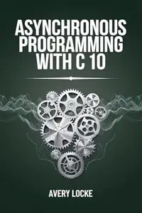 Asynchronous Programming With C 10 (ADVANCED CODELAB SERIES)
