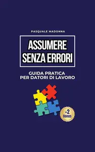 Assumere Senza Errori. Guida Pratica Per Datori di Lavoro (Italian Edition)