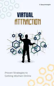 Virtual Attraction : Proven Strategies to Getting Women Online