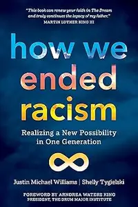 How We Ended Racism: Realizing a New Possibility in One Generation