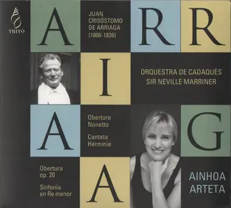 Ainhoa Arteta, Orquestra de Cadaqués, Sir Neville Marriner - Arriaga: Overtures, Cantata 'Herminie', Sinfonia (2007)