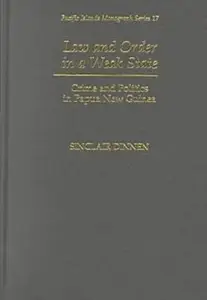 Law and Order in a Weak State: Crime and Politics in Papua New Guinea