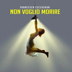 «Non voglio morire» by Francesca Ceccherini