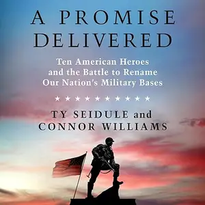 A Promise Delivered: Ten American Heroes and the Battle to Rename Our Nation's Military Bases [Audiobook]