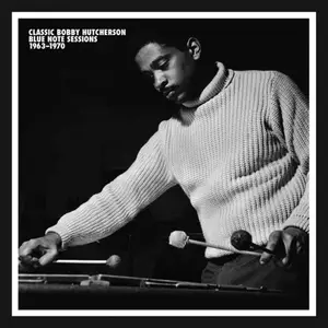 Bobby Hutcherson - Classic Bobby Hutcherson Blue Note Sessions 1963-1970 (Remastered) (2024)