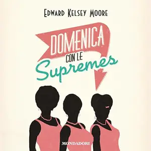 «Domenica con le Supremes» by Edward Kelsey Moore