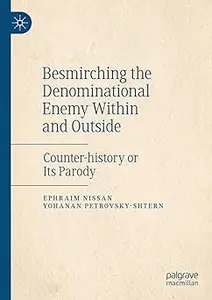 Besmirching the Denominational Enemy Within and Outside: Counter-history or Its Parody