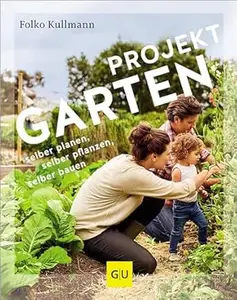 Projekt Garten: selber planen, selber pflanzen, selber bauen (GU Gartenpraxis)