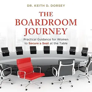 The Boardroom Journey: Practical Guidance for Women to Secure a Seat at the Table [Audiobook]