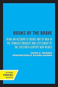 Books of the Brave: Being an Account of Books and of Men in the Spanish Conquest and Settlement of the Sixteenth-Century